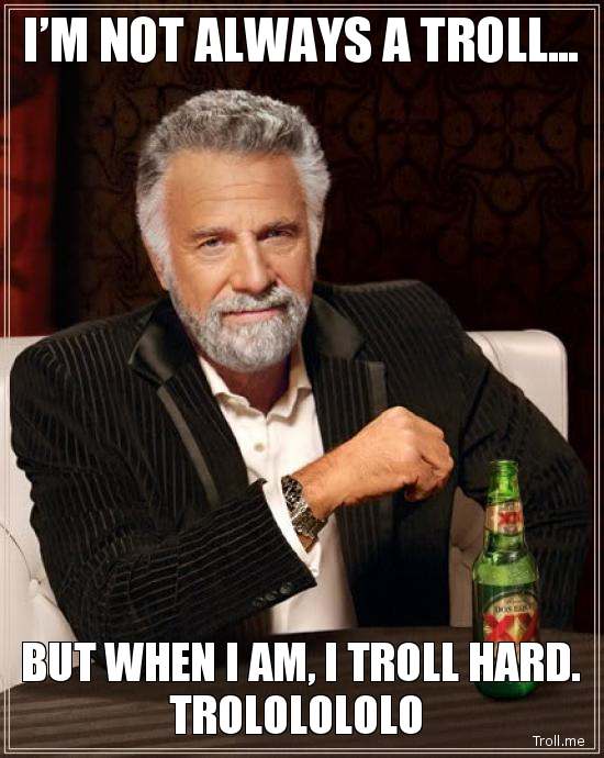 im-not-always-a-troll-but-when-i-am-i-troll-hard-trololololo.jpg
